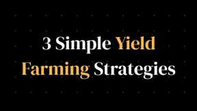 3 Simple, High ROI, Yield Farming Strategies