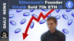 Ethereum’s Founder Vitalik Sold 70k ETH!!!