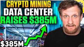 Crypto Mining Data Center Raises $385M