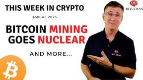 🔴Bitcoin Mining Goes Nuclear | This Week in Crypto – Jan 30, 2023