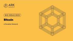 Big Ideas 2023 | Bitcoin: A Durable Network