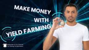 The Ultimate Guide to Yield Farming: Earn Big Bucks in the World of DeFi