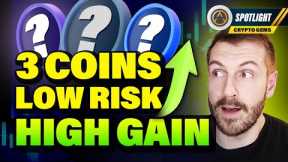 3 More LOW RISK/HIGH GAIN Altcoins
