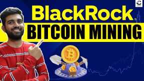 Blackrock Investing In Bitcoin Mining Company | Blackrock Bitcoin ETF Approval Date ?