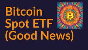 Bitcoin Spot ETF (More Good News)