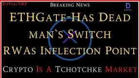 Ripple/XRP-Global Inflection Point, Crypto Is A Tchotchke Market?, ETHGate-Dead Man`s Switch