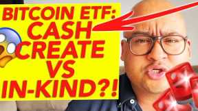BITCOIN ETF: CASH CREATE VS IN-KIND?!