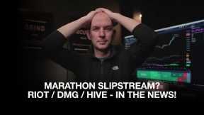 Marathon Slipstream News! Riot, DMG, Hive - In The News! Bitcoin Down, Miners Up?