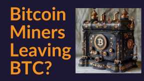 Bitcoin Miners Leaving BTC?