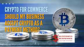 { Crypto for Commerce: Should My  Service Accept Crypto as a Payment  Approach?