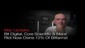 Riot Now Owns 12% of Bitfarms! WTF? May Updates Bit Digital, Core & Mara! Cipher Growth Update!