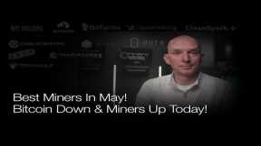 Best Miners In May & The Past 12 Months? Bitcoin Down & Miners Up Again Today! Live Q&A
