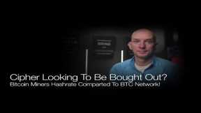 Cipher Looking To Be Bought Out? Miners Hashrate vs Bitcoin Network Hashrate! Q&A