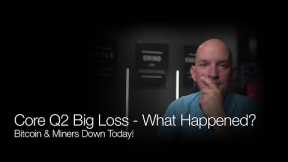 Core Scientific Q2 Big Loss - What Happened? Bitcoin & Miners Down Today! Q&A