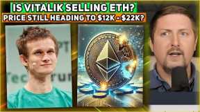 Is Vitalik Selling ETH? Price Still Heading To $12K - $22K? + $57,500 BTC & $2,350 ETH - Ep.#750