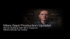 Mara Sept Production Update! Bitcoin Battles With $61k Support! Q&A!
