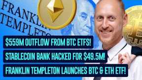 $559M Outflow from Bitcoin ETFs, Infini Hacked for $49.5M, New Franklin Templeton ETF