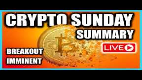Bitcoin breakout is imminent - Are you ready?  Crypto Sunday Summary