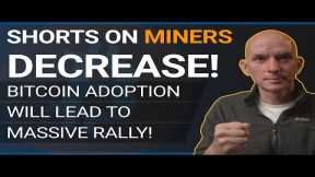 Bitcoin Adoption Will Lead To Massive Rally! Short Interest On Miners Decreases!