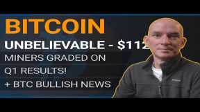 Bitcoin's EPIC Surge: $112K and Beyond! Miners GRADED on Q1 Results! Plus more BULLISH BTC News!