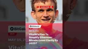 Vitalik’s Plan to Simplify Ethereum: Bitcoin-Level Clarity by 2025? - BitGalactic News