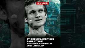 Ethereum's Ambitious Path: Vitalik Buterin's Vision for 2025 Unveiled