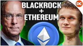 BLACKROCK BUYING ETHEREUM (Vitalik Predicts 10x)